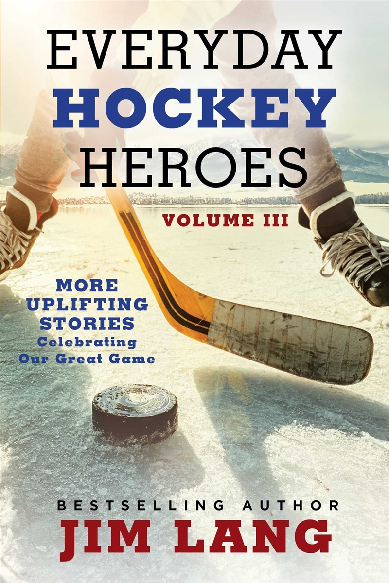 Everyday Hockey Heroes, Volume III: More Uplifting Stories Celebrating Our Great Game/Product Detail/Sport & Recreation