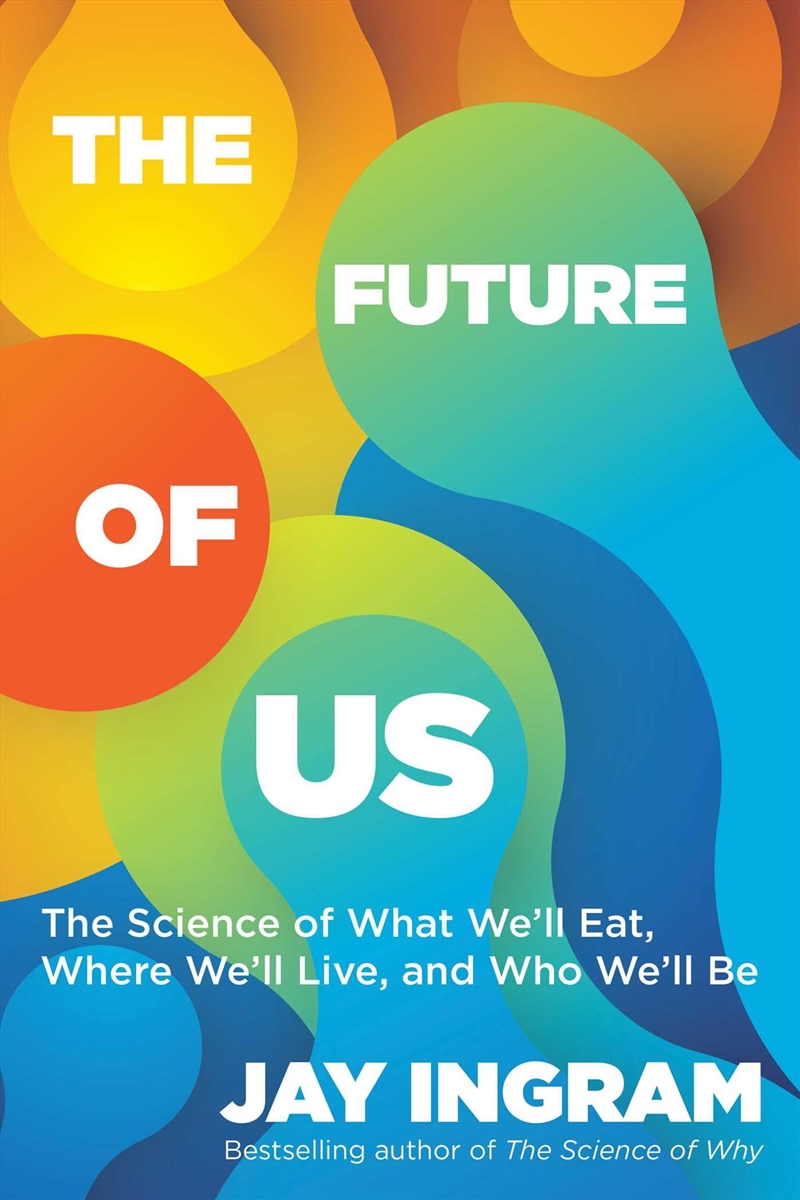 The Future of Us: The Science of What We'll Eat, Where We'll Live, and Who We'll Be/Product Detail/Science