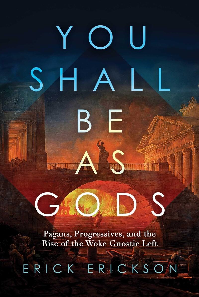 You Shall Be as Gods: Pagans, Progressives, and the Rise of the Woke Gnostic Left/Product Detail/Politics & Government