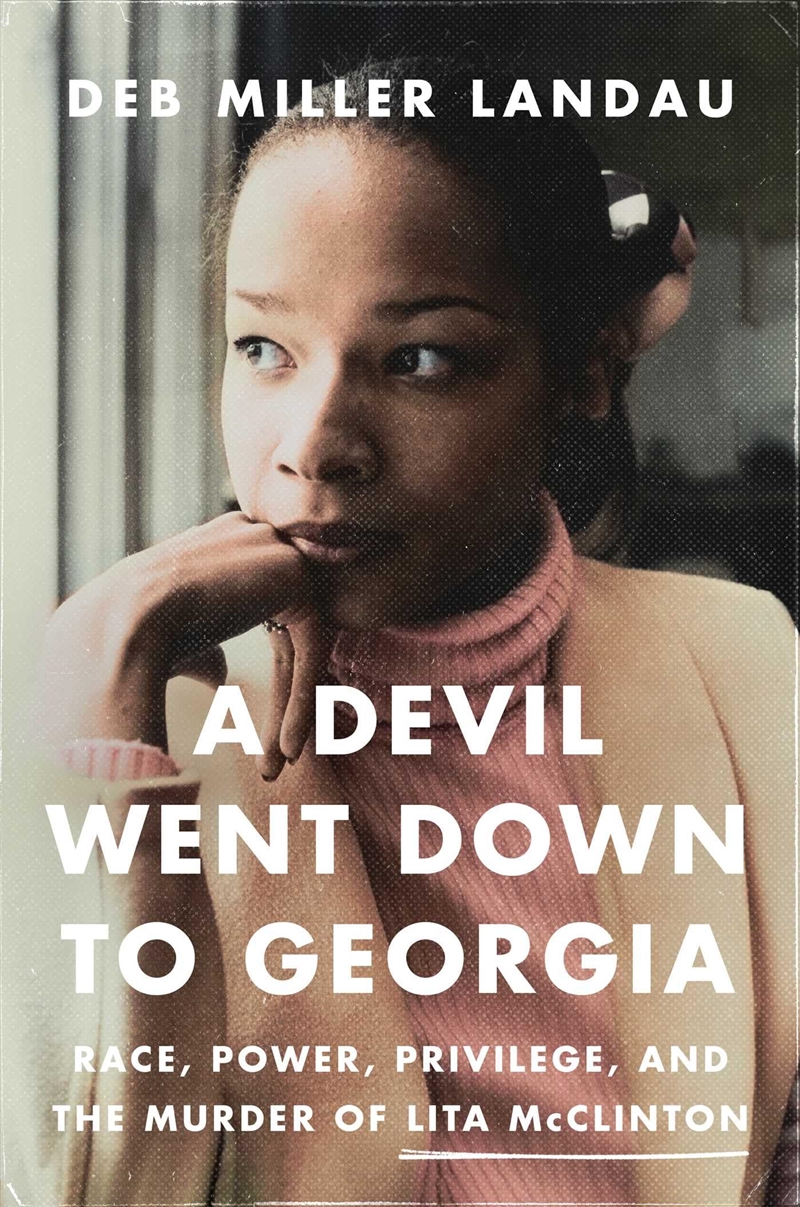 A Devil Went Down to Georgia: Race, Power, Privilege, and the Murder of Lita McClinton/Product Detail/True Crime