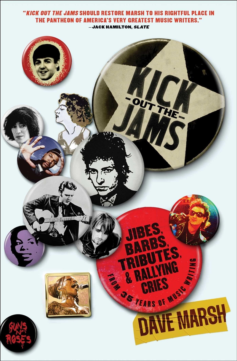 Kick Out the Jams: Jibes, Barbs, Tributes, and Rallying Cries from 35 Years of Music Writing/Product Detail/Arts & Entertainment