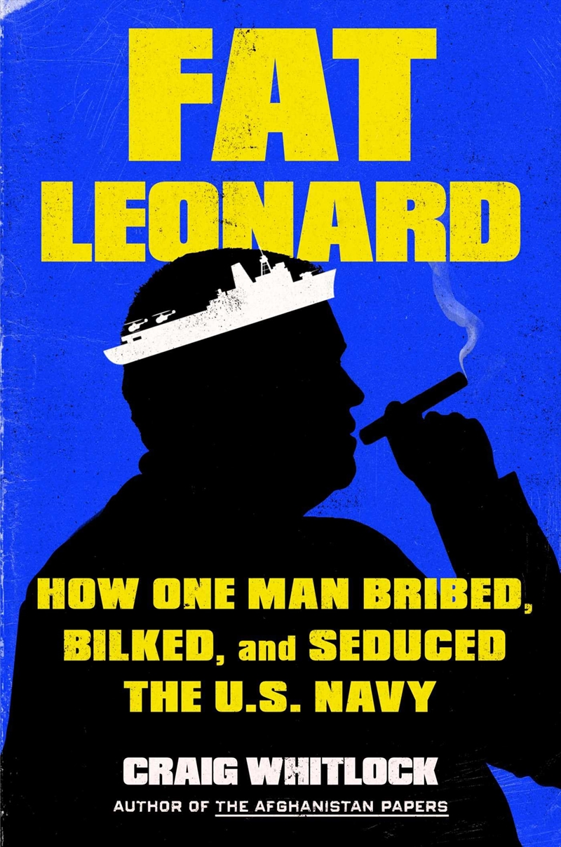 Fat Leonard: The Con Man Who Corrupted the US Navy/Product Detail/Politics & Government