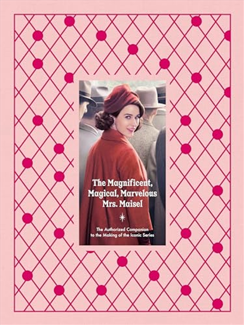 The Magnificent, Magical, Marvelous Mrs. Maisel: The Authorized Companion to the Making of the Iconi/Product Detail/Arts & Entertainment