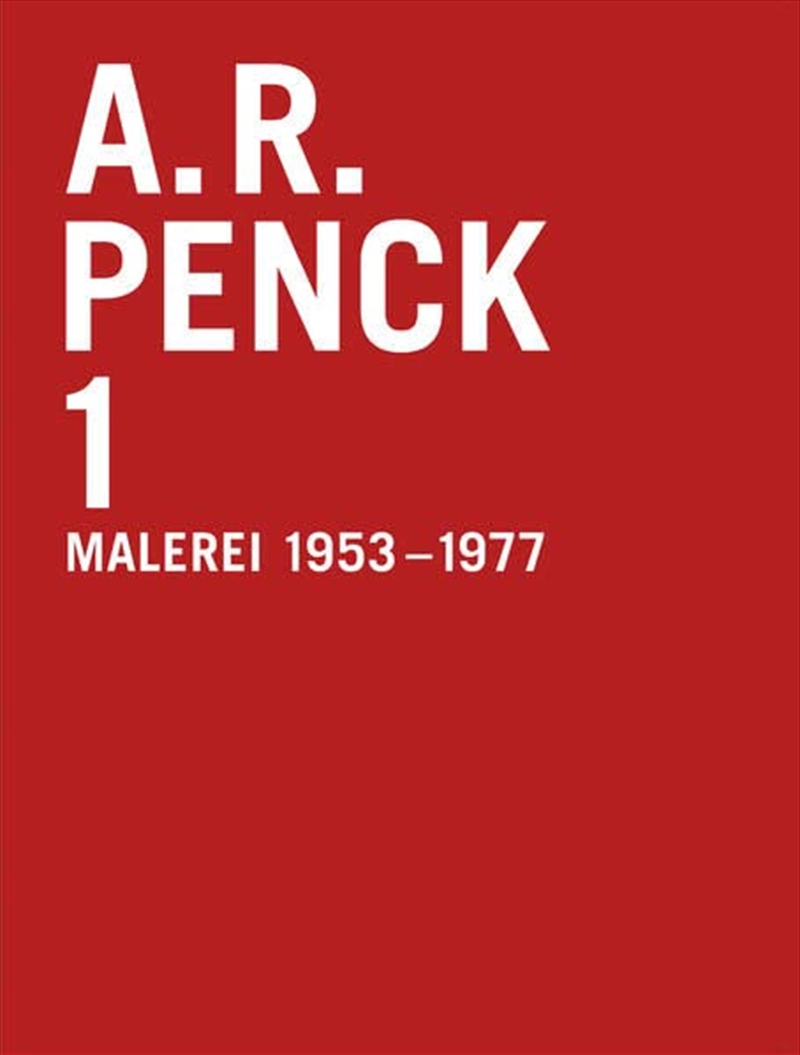 A.R. Penck 1: Complete Catalogue, Paintings 1953-1977: Catalogue RaisonnE Vol. 1 /anglais/Product Detail/Reading