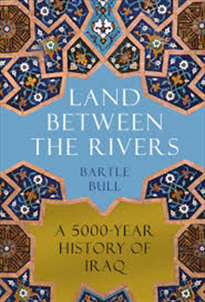 Land Between the Rivers: A 5000-Year History of Iraq/Product Detail/History