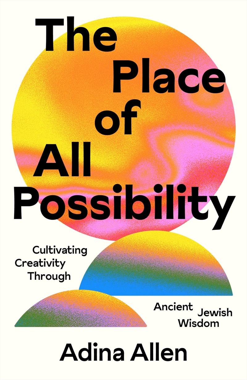 The Place of All Possibility: Cultivating Creativity Through Ancient Jewish Wisdom (Speculative Theo/Product Detail/Religion & Beliefs