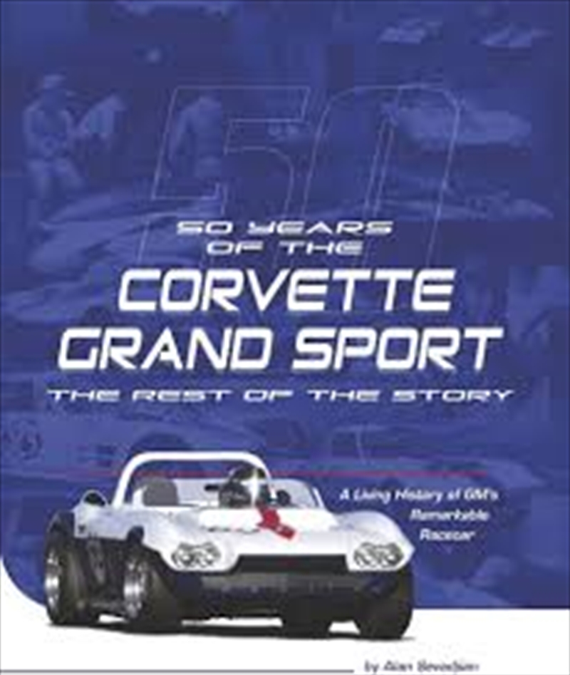 Fifty Years of the Corvette Grand Sport: The Rest of the Story/Product Detail/History