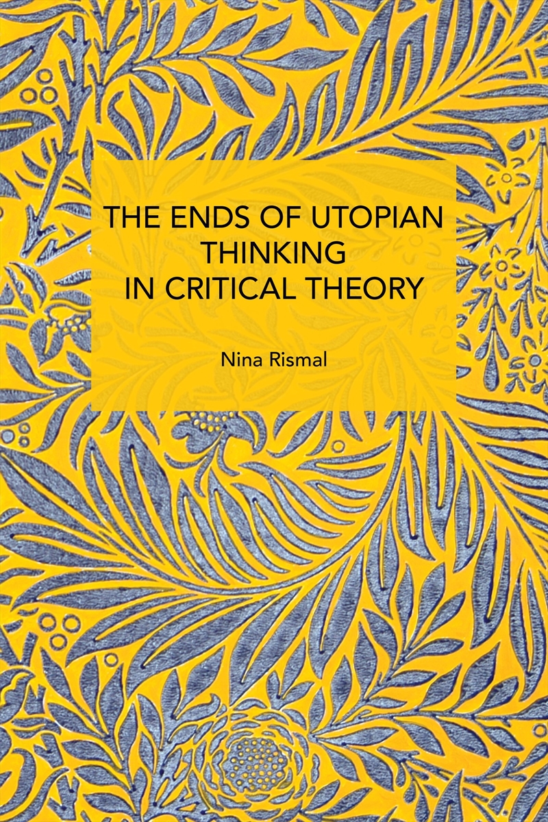 The Ends of Utopian Thinking in Critical Theory/Product Detail/Reading