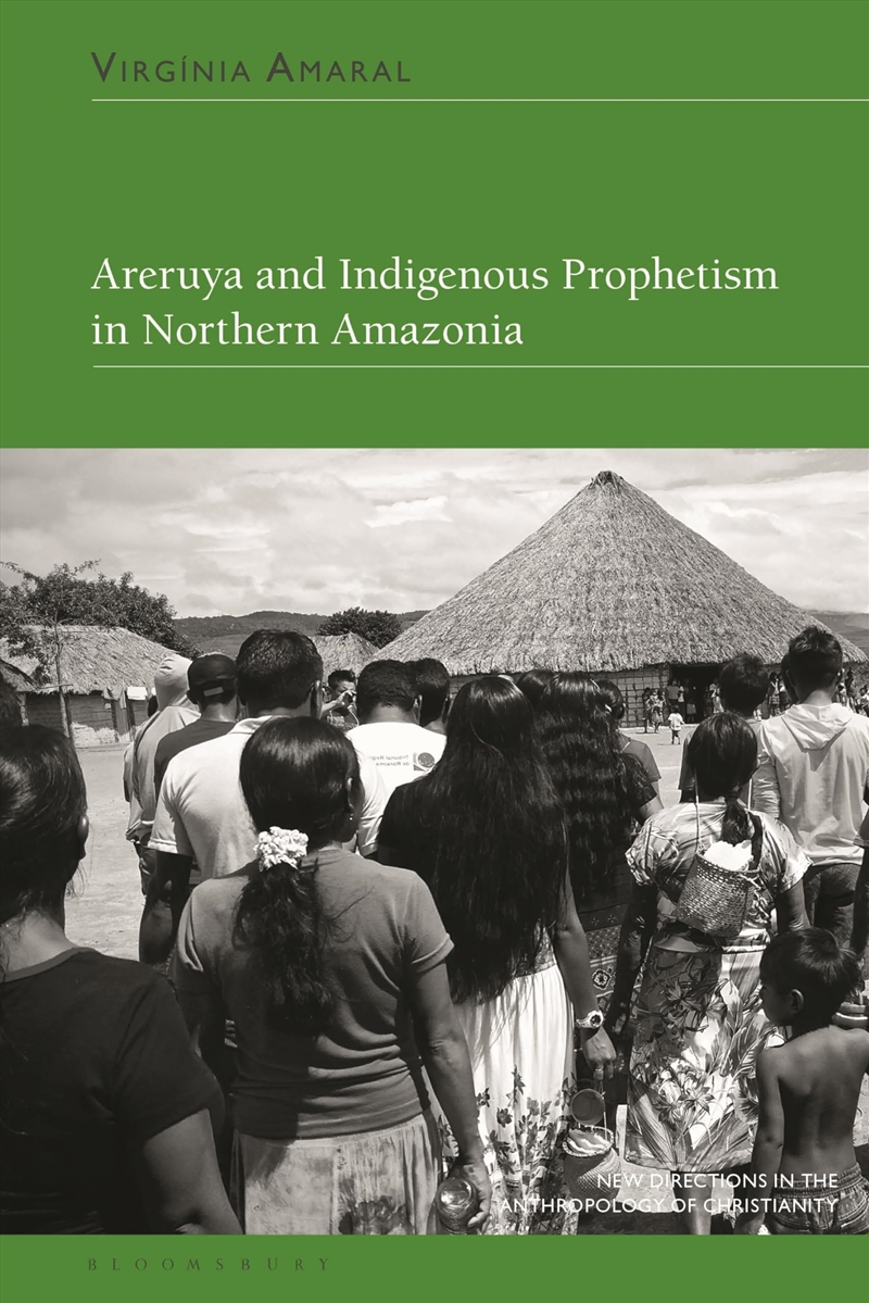 Areruya and Indigenous Prophetism in Northern Amazonia (New Directions in the Anthropology of Christ/Product Detail/Religion & Beliefs