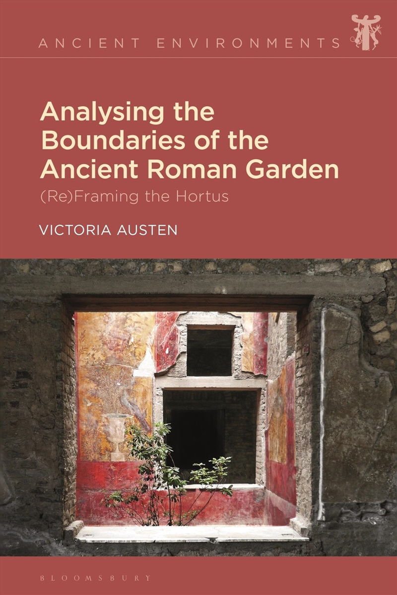 Analysing the Boundaries of the Ancient Roman Garden: (Re)Framing the Hortus (Ancient Environments)/Product Detail/History