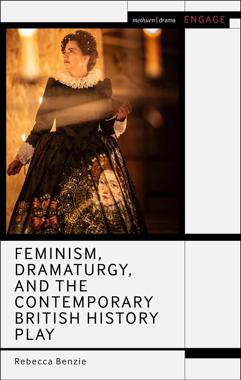 Feminism, Dramaturgy, and the Contemporary British History Play (Methuen Drama Engage)/Product Detail/Arts & Entertainment