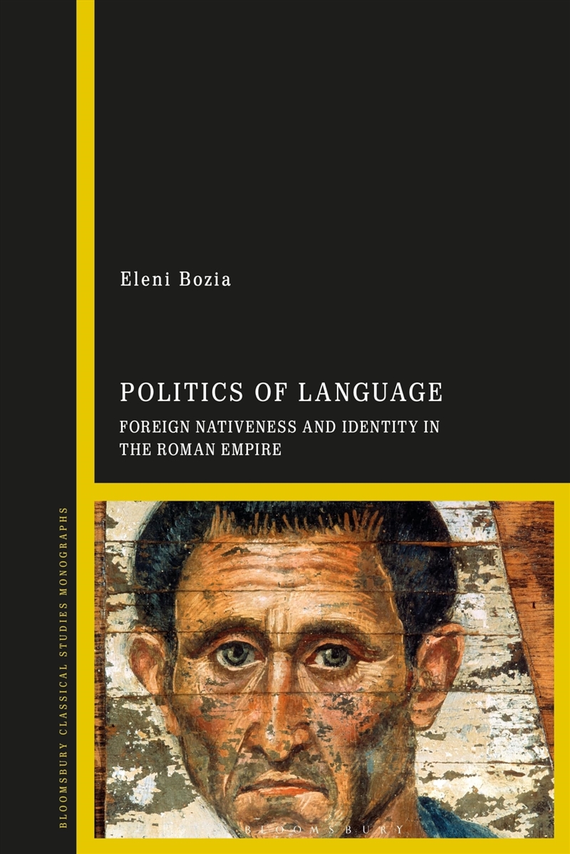 Politics of Language: Foreign Nativeness and Identity in the Roman Empire/Product Detail/History