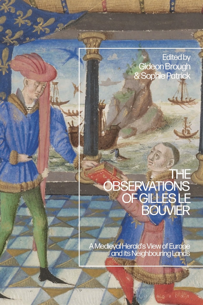 The Observations of Gilles le Bouvier: A Medieval Herald’s View of Europe and its Neighbouring Lands/Product Detail/History