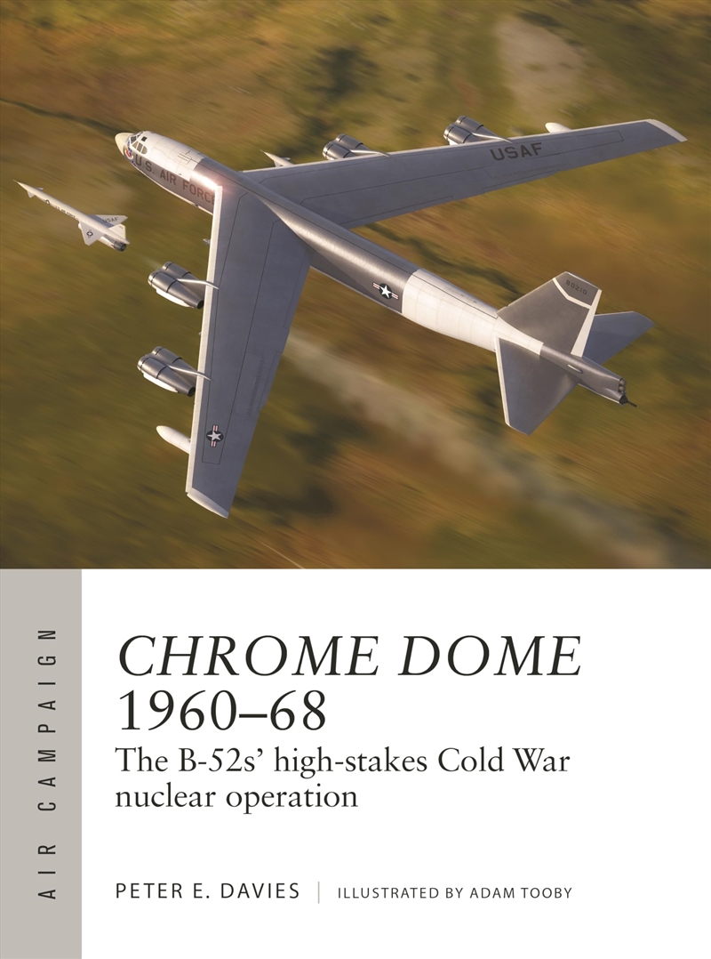 Operation Chrome Dome 1960–68: The B-52s' high-stakes Cold War nuclear mission (Air Campaign, 46)/Product Detail/History