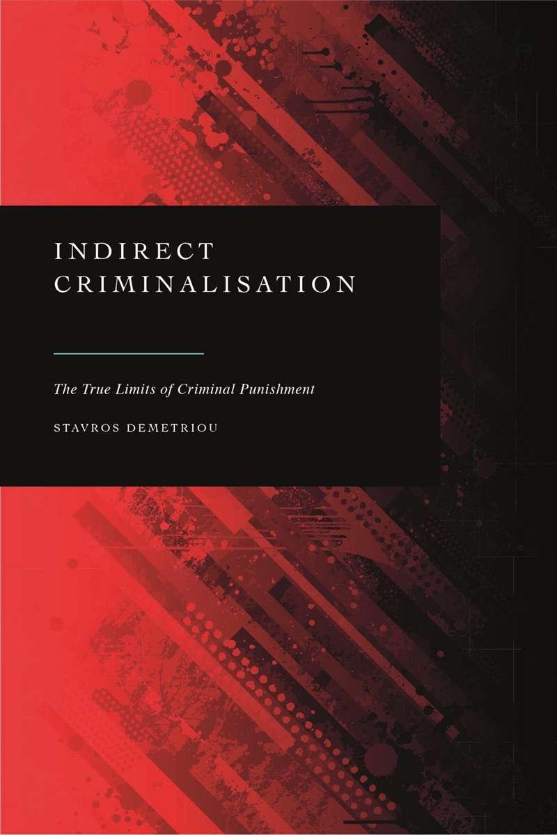 Indirect Criminalisation: The True Limits of Criminal Punishment/Product Detail/Reading