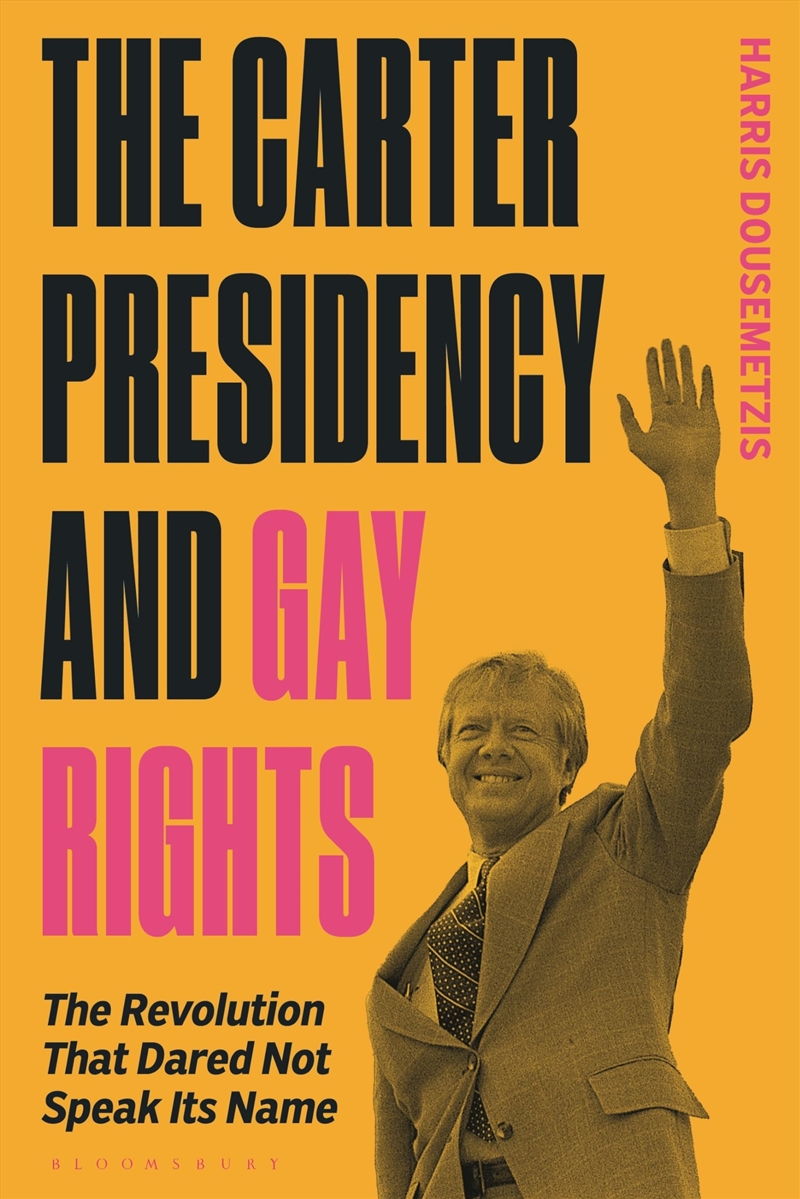 The Carter Presidency and Gay Rights: The Revolution that Dared Not Speak Its Name/Product Detail/Politics & Government