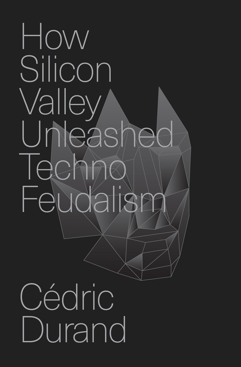 How Silicon Valley Unleashed Techno-Feudalism: The Making of the Digital Economy/Product Detail/Reading