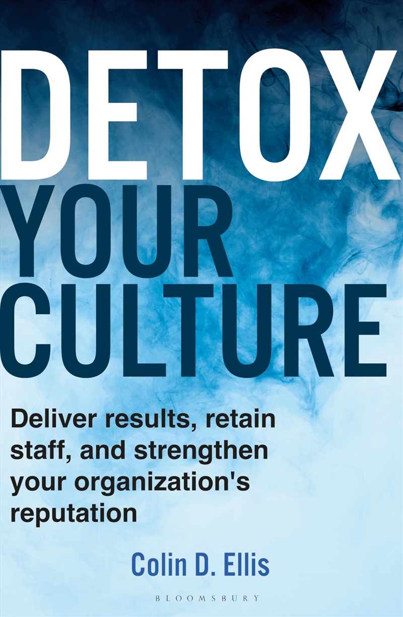 Detox Your Culture: Deliver results, retain staff, and strengthen your organization's reputation/Product Detail/Business Leadership & Management