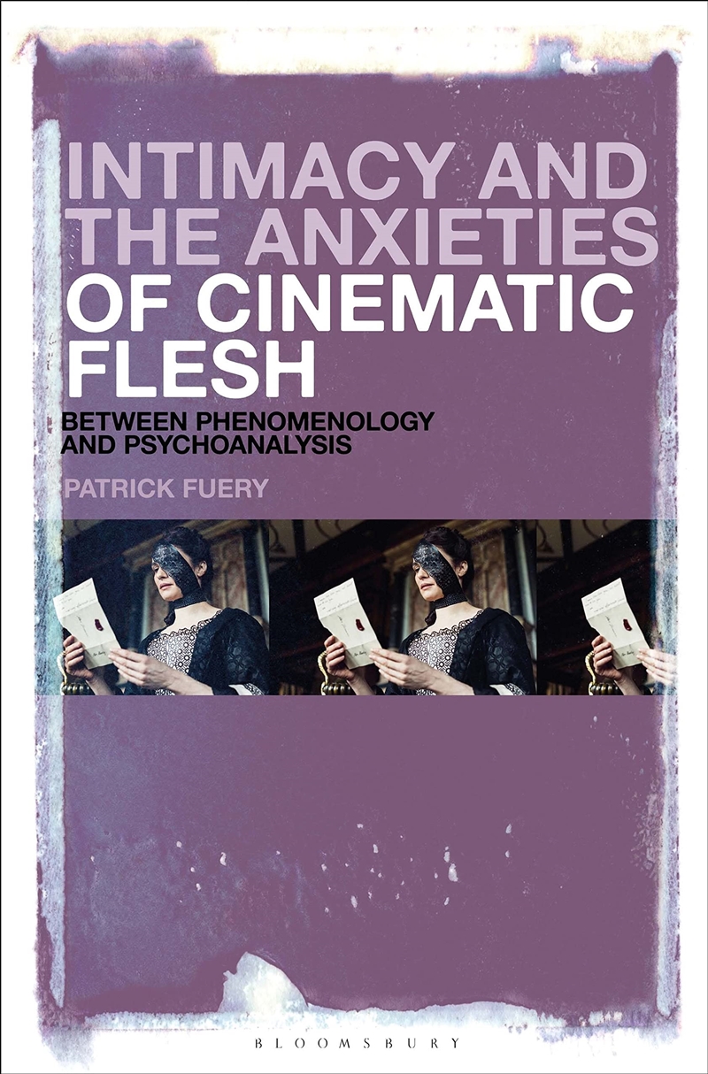 Intimacy and the Anxieties of Cinematic Flesh: Between Phenomenology and Psychoanalysis/Product Detail/Arts & Entertainment