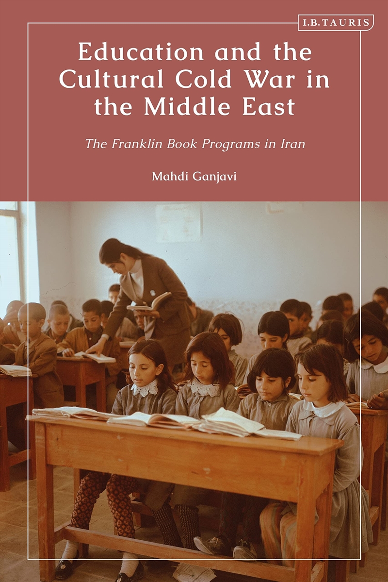 Education and the Cultural Cold War in the Middle East: The Franklin Book Programs in Iran/Product Detail/History