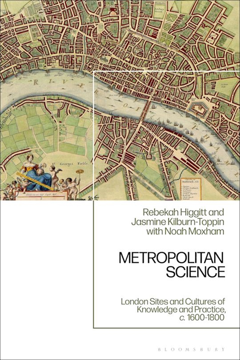 Metropolitan Science: London Sites and Cultures of Knowledge and Practice,  c. 1600-1800/Product Detail/Science