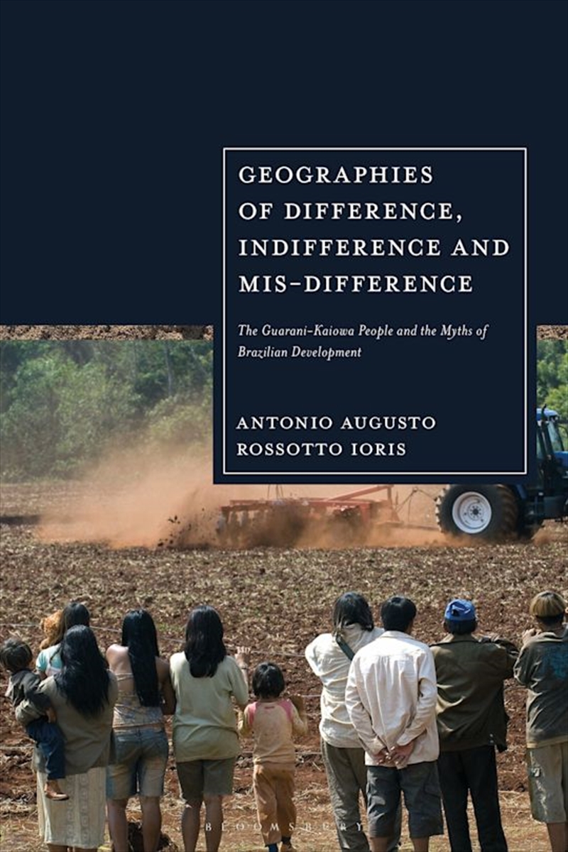 Geographies of Difference, Indifference and Mis-difference: The Guarani-Kaiowa People and the Myths/Product Detail/Society & Culture