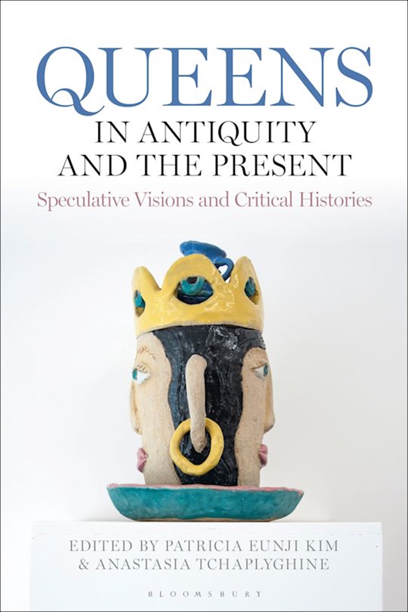 Queens in Antiquity and the Present: Speculative Visions and Critical Histories/Product Detail/History