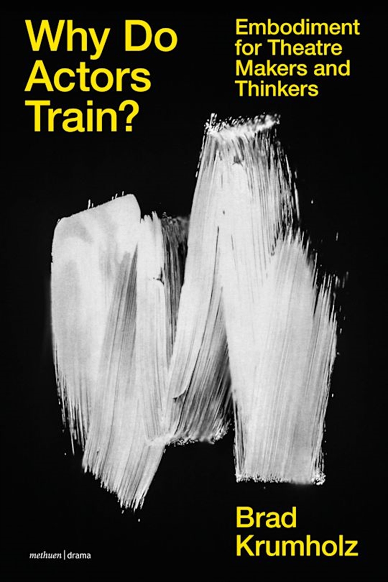 Why Do Actors Train?: Embodiment for Theatre Makers and Thinkers/Product Detail/Arts & Entertainment