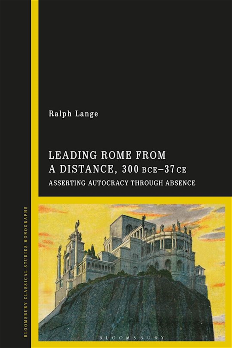 Leading Rome from a Distance: Asserting Autocracy through Absence 300 BCE-37 CE/Product Detail/History