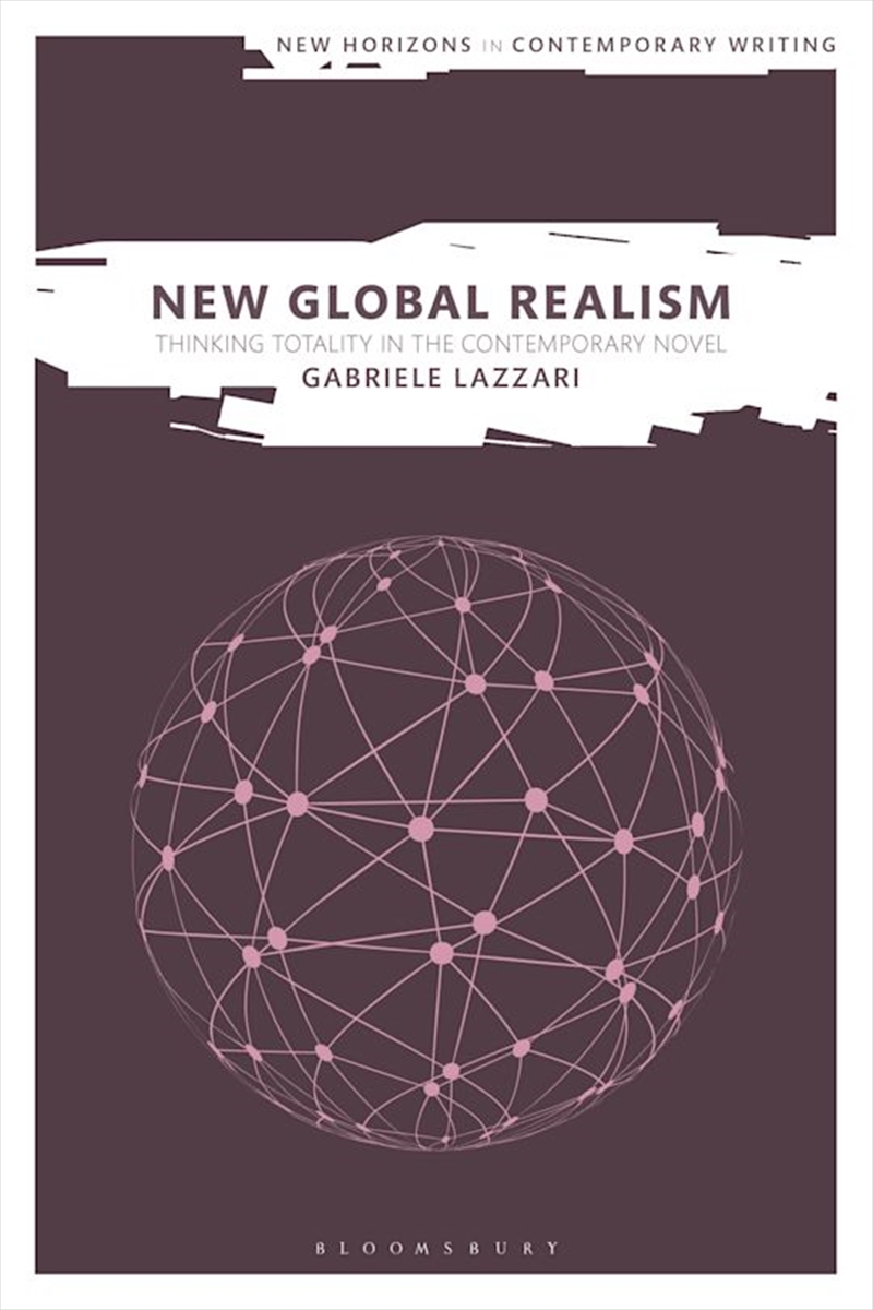 New Global Realism: Thinking Totality in the Contemporary Novel/Product Detail/Literature & Poetry