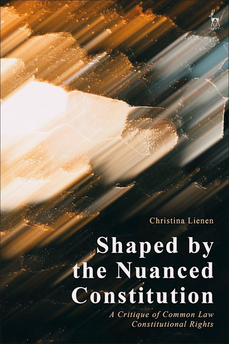 Shaped by the Nuanced Constitution: A Critique of Common Law Constitutional Rights/Product Detail/Reading