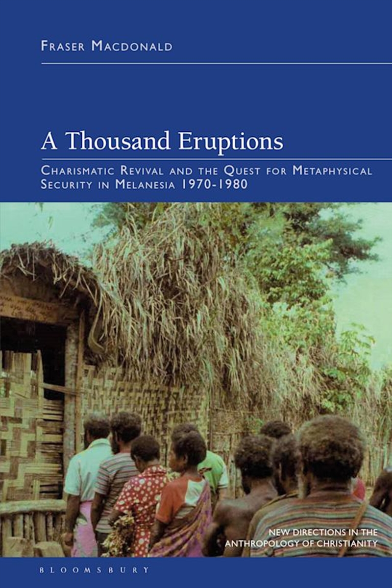 A Thousand Eruptions: Charismatic Revival and the Quest for Metaphysical Security in Melanesia 1970-/Product Detail/Religion & Beliefs