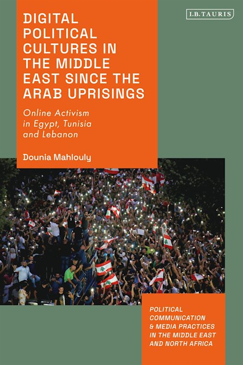 Digital Political Cultures in the Middle East since the Arab Uprisings:Online Activism in Egypt, Tun/Product Detail/History