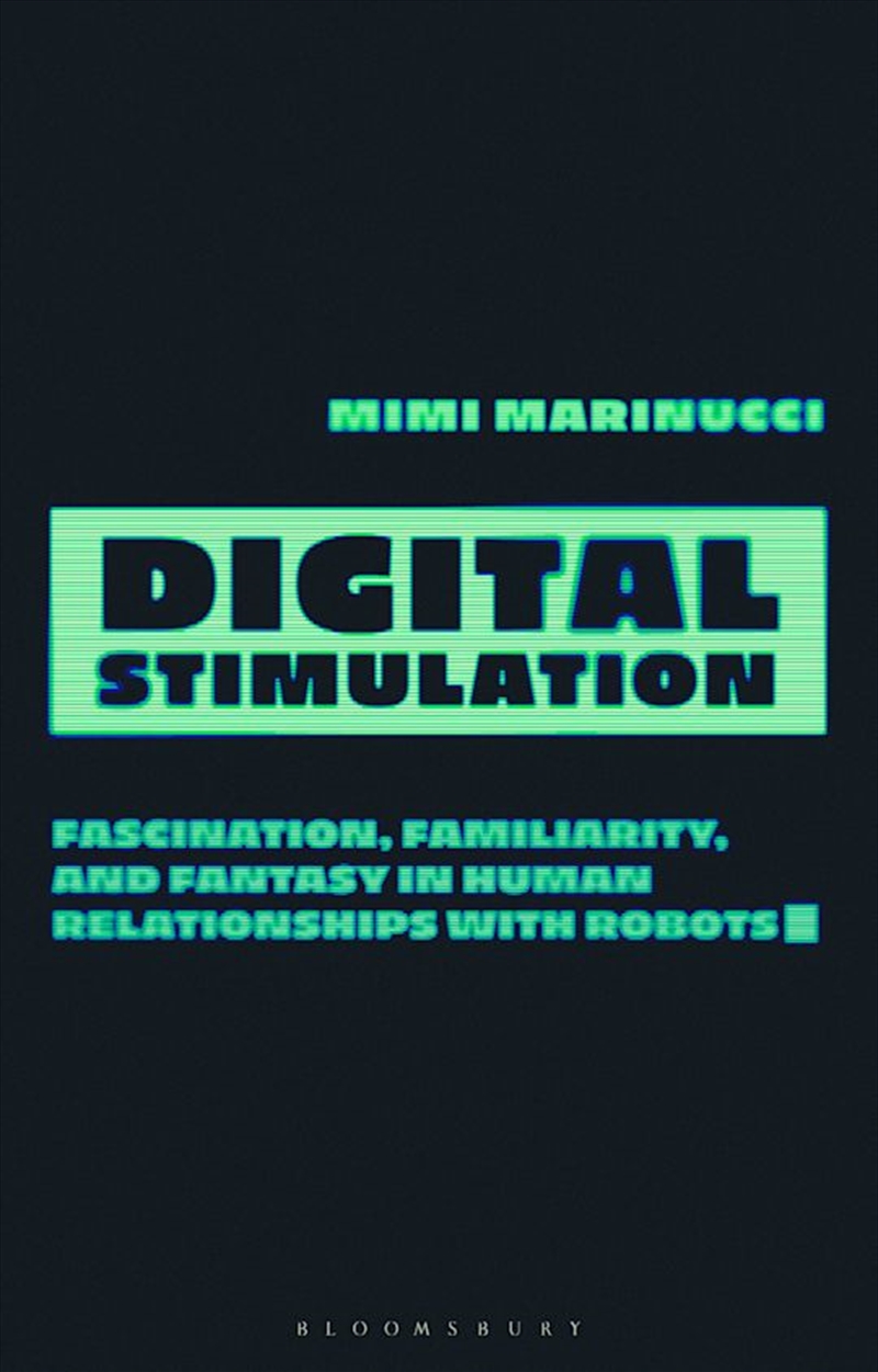 Digital Stimulation: Fascination, Familiarity, and Fantasy in Human Relationships with Robots/Product Detail/Society & Culture