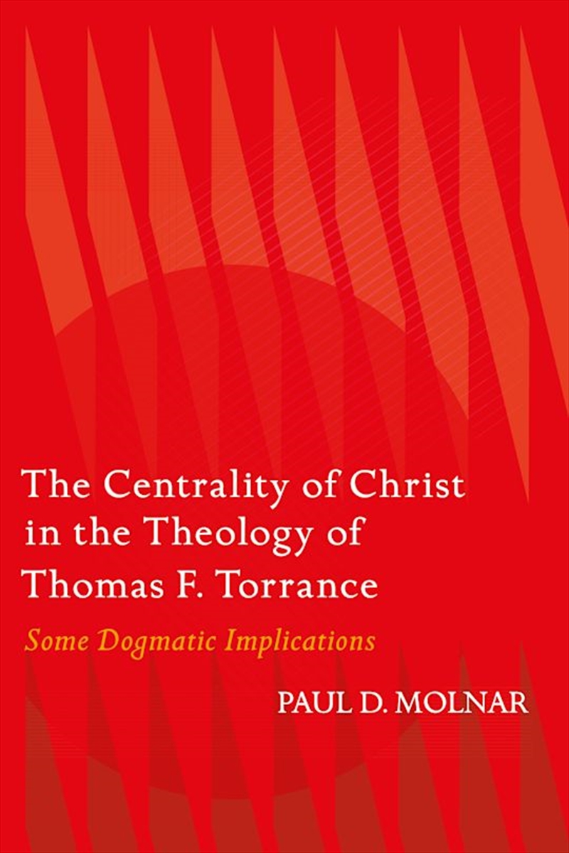 The Centrality of Christ in the Theology of Thomas F. Torrance: Some Dogmatic Implications/Product Detail/Religion & Beliefs