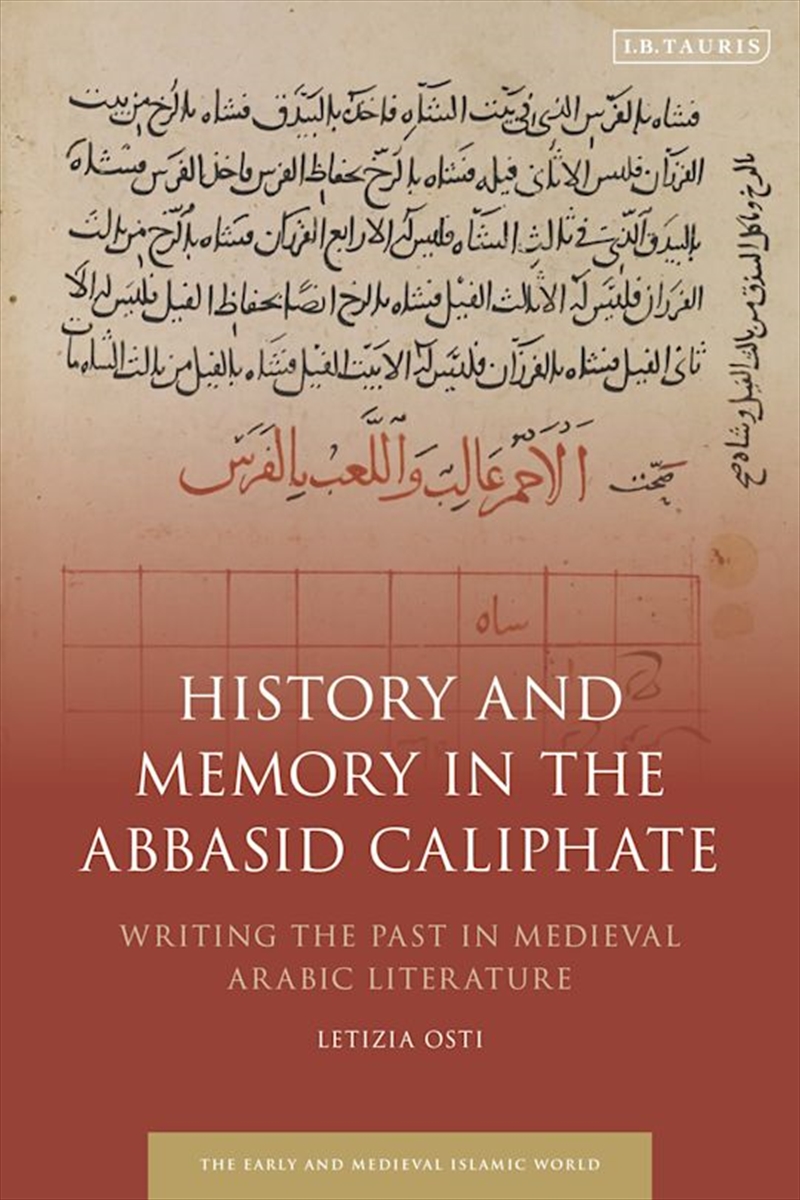 History and Memory in the Abbasid Caliphate: Writing the Past in Medieval Arabic Literature/Product Detail/History