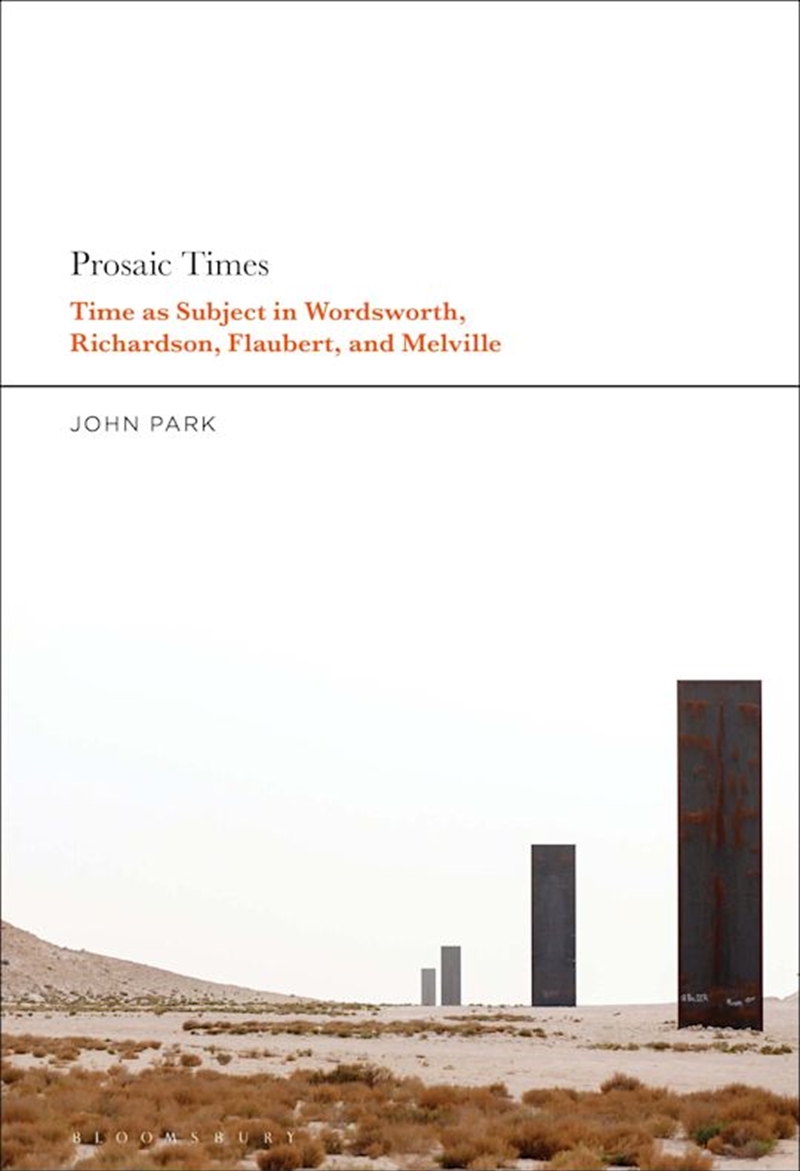 Prosaic Times: Time as Subject in Wordsworth, Richardson, Flaubert, andMelville/Product Detail/Literature & Poetry