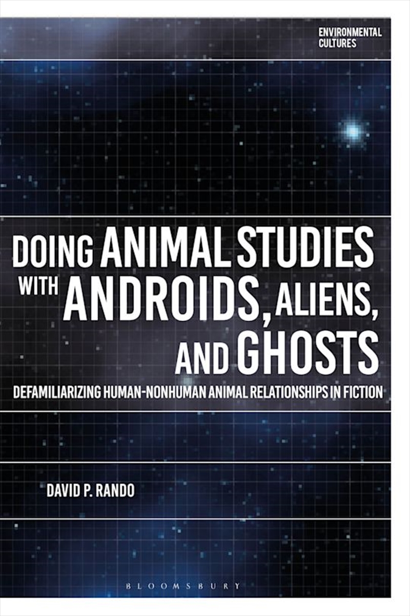 Doing Animal Studies with Androids, Aliens, and Ghosts: DefamiliarizingHuman-Nonhuman Animal Relatio/Product Detail/Literature & Poetry