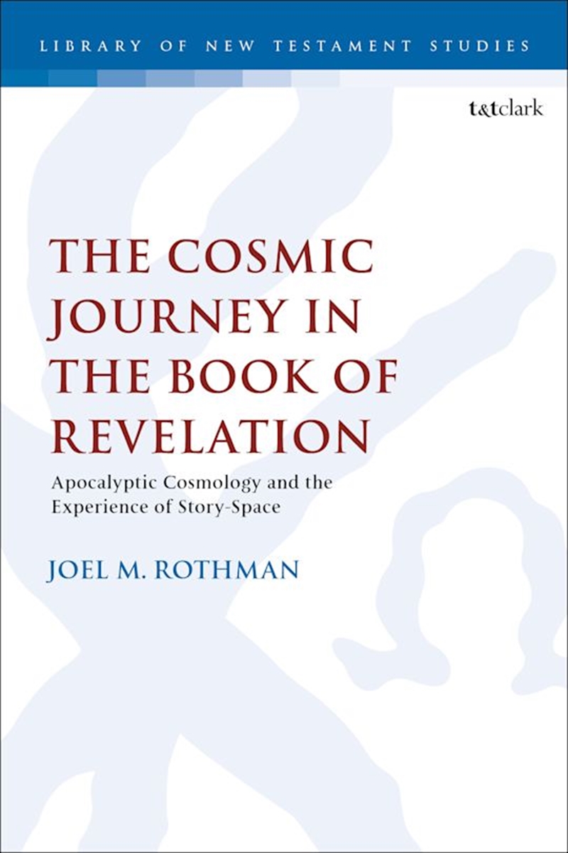 The Cosmic Journey in the Book of Revelation: Apocalyptic Cosmology andthe Experience of Story-Space/Product Detail/Religion & Beliefs