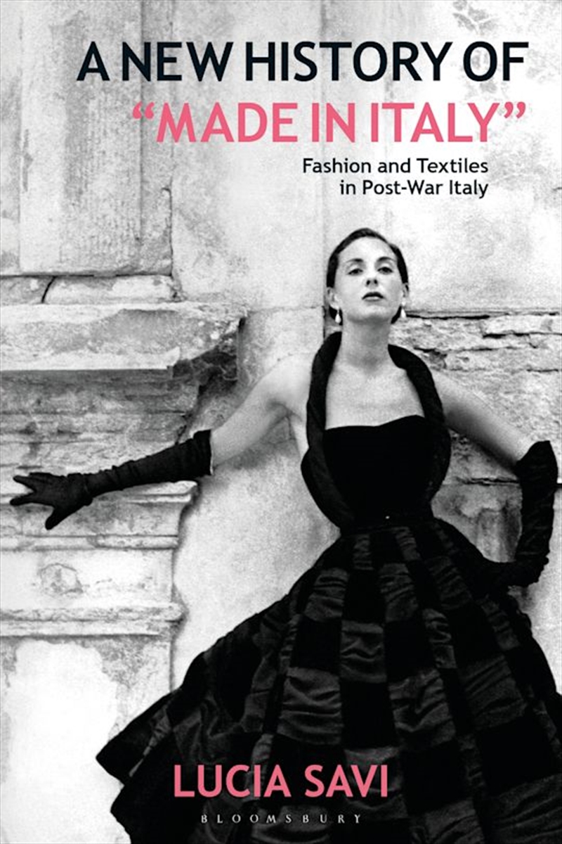 A New History of Made in Italy: Fashion and Textiles in Post-War Italy/Product Detail/History