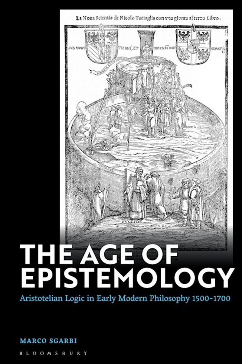 The Age of Epistemology: Aristotelian Logic in Early Modern Philosophy 1500-1700/Product Detail/Reading