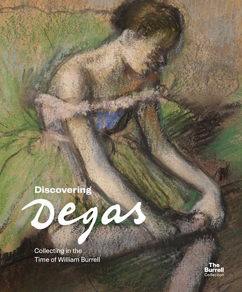 Discovering Degas: Collecting in the Time of William Burrell/Product Detail/Reading