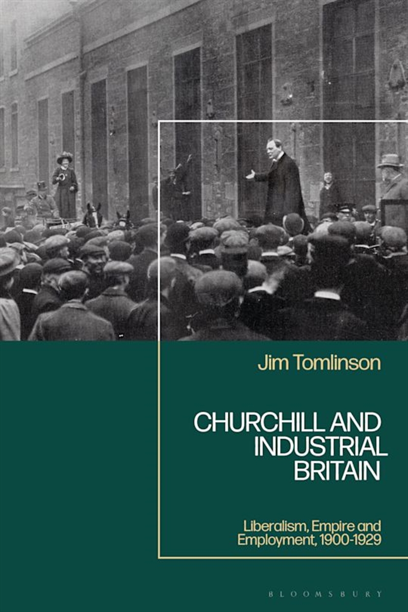 Churchill and Industrial Britain: Liberalism, Empire and Employment, 1900-1929/Product Detail/Reading