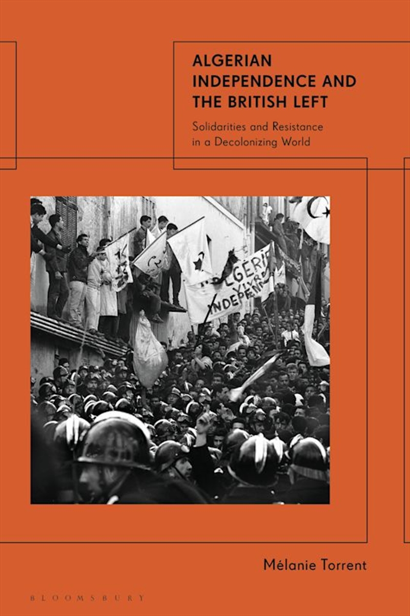 Algerian Independence and the British Left: Solidarities and Resistancein a Decolonising World/Product Detail/History