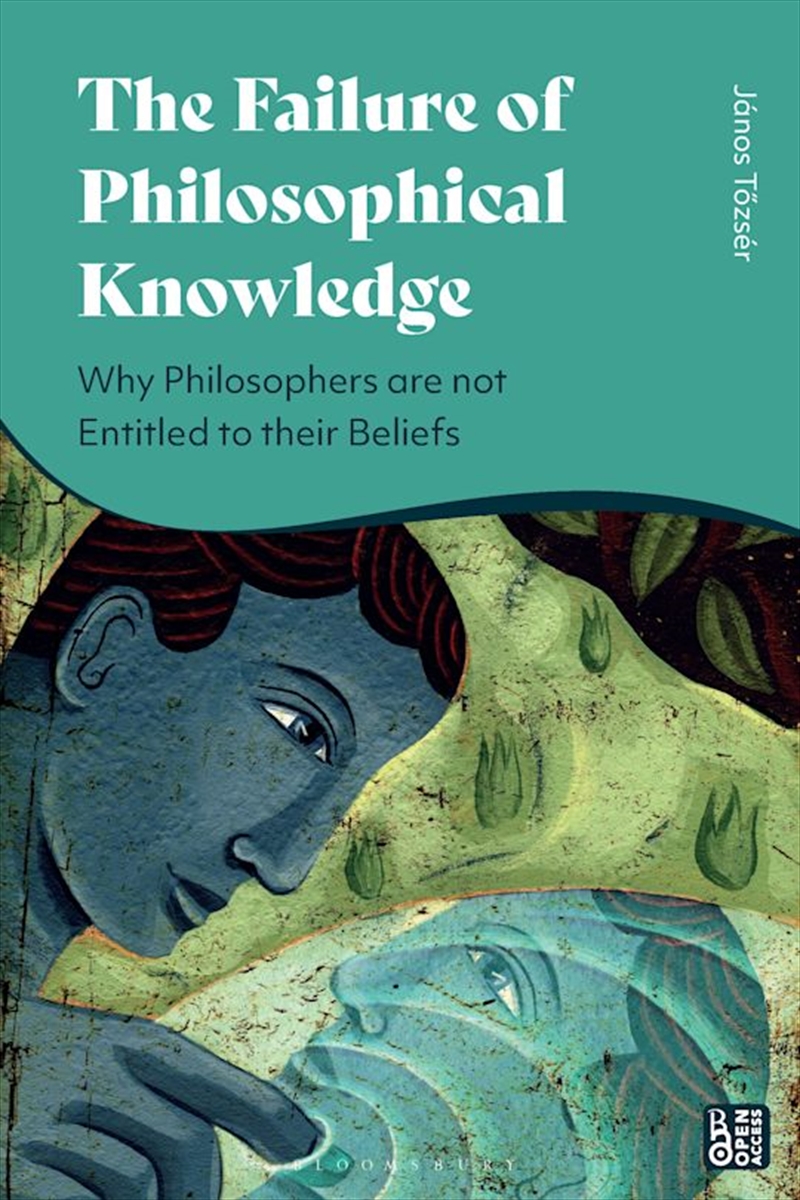 The Failure of Philosophical Knowledge: Why Philosophers are not Entitled to their Beliefs/Product Detail/Reading