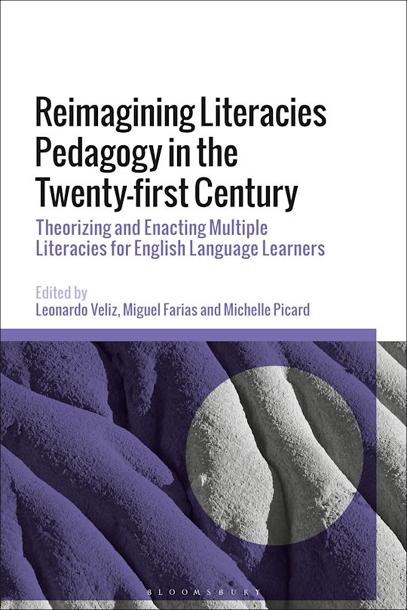 Reimagining Literacies Pedagogy in the Twenty-first Century: Theorizingand Enacting Multiple Literac/Product Detail/Language & Linguistics