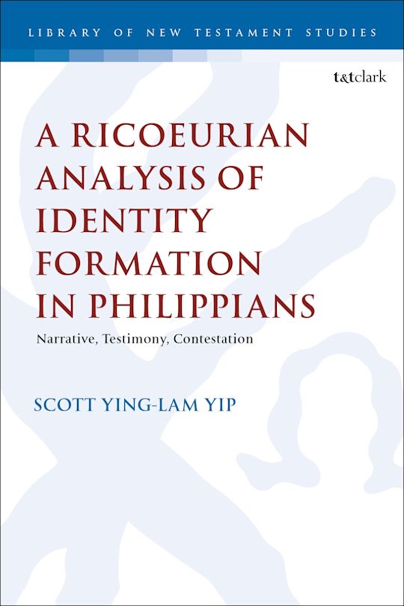 A Ricoeurian Analysis of Identity Formation in Philippians: Narrative, Testimony, Contestation/Product Detail/Religion & Beliefs