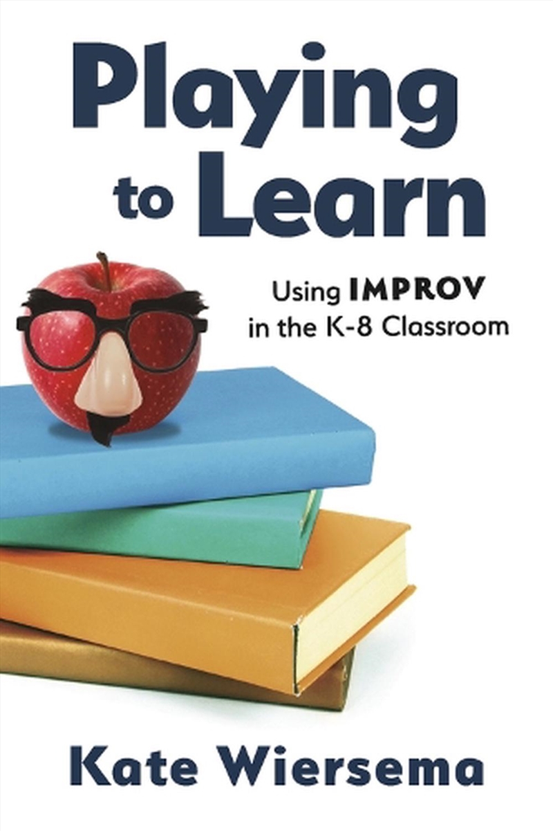 Playing to Learn: Using Improv in the K-8 Classroom/Product Detail/Reading