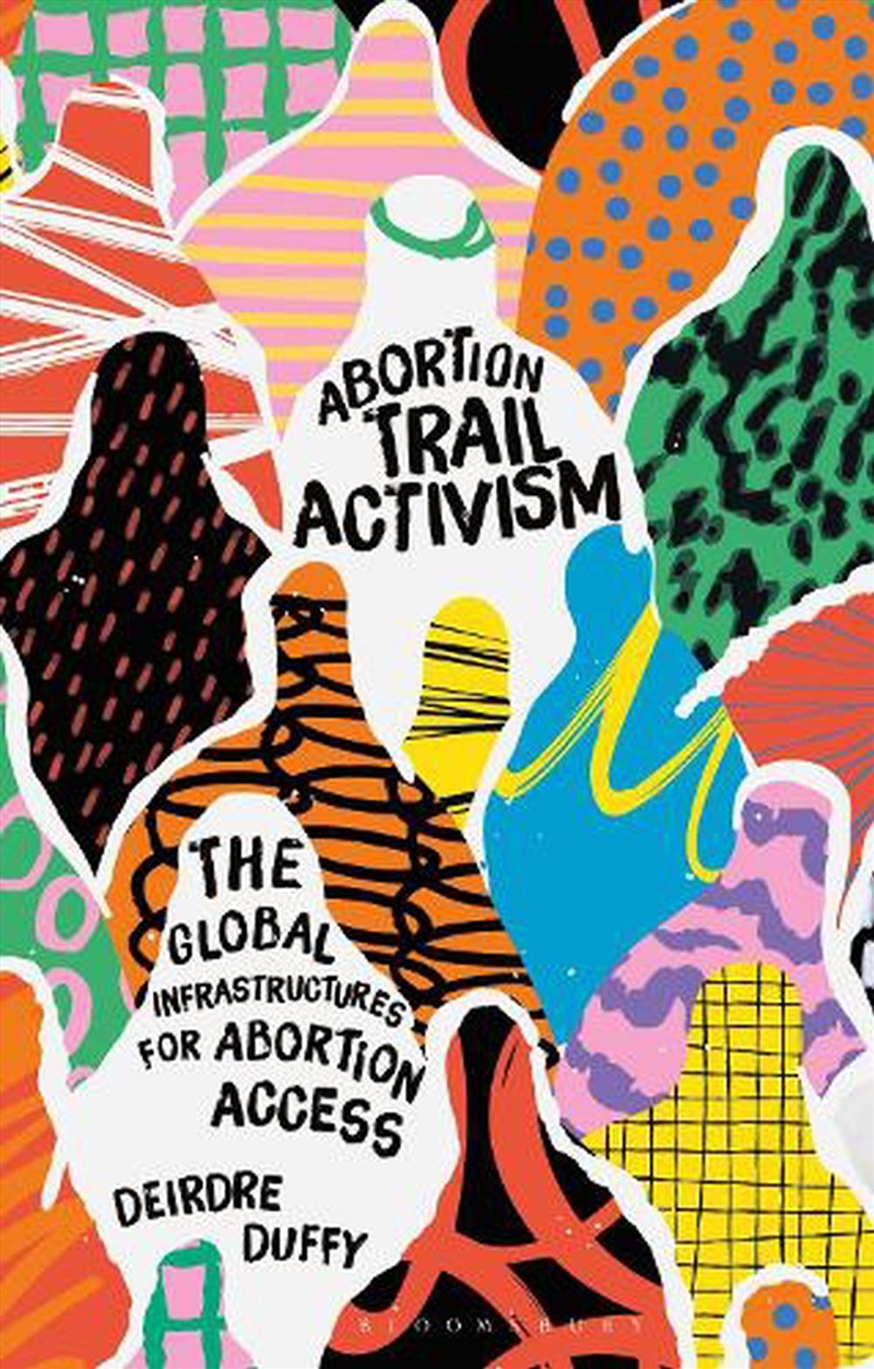 Abortion Trail Activism: The Global Infrastructures for Abortion Access/Product Detail/Society & Culture