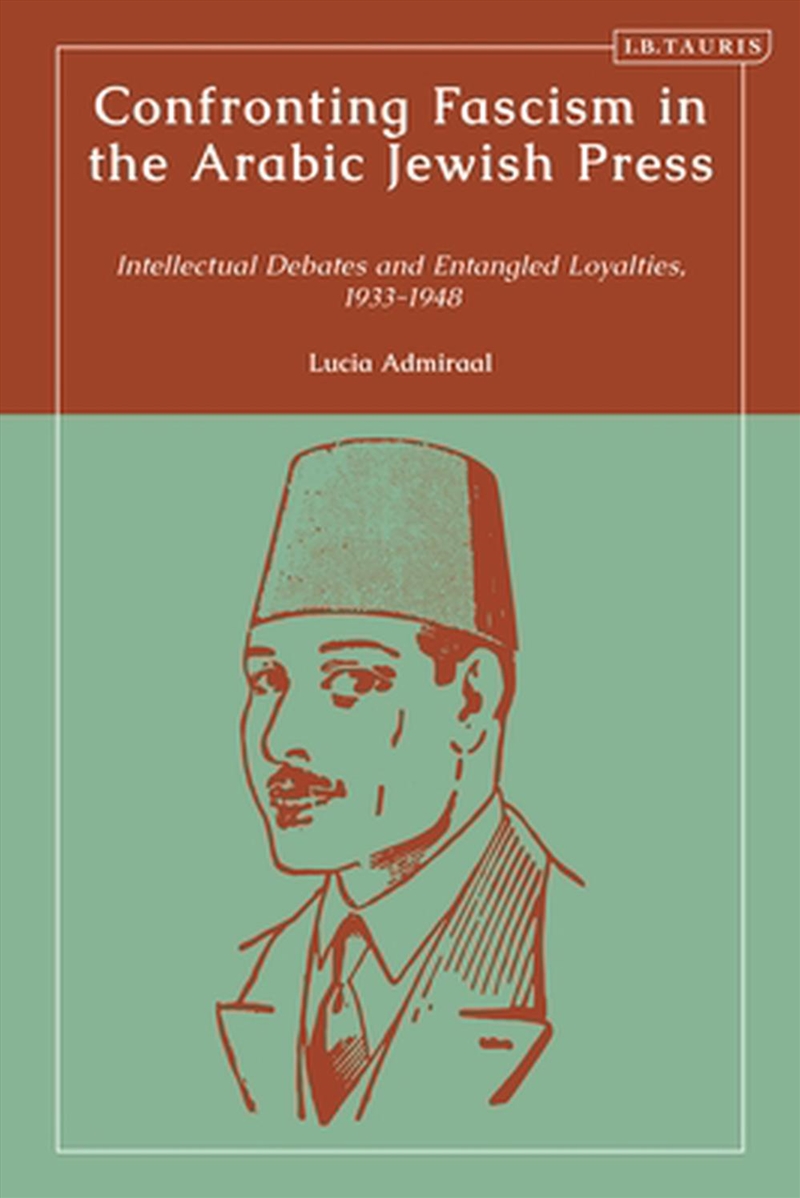 Confronting Fascism in the Arabic Jewish Press: Intellectual Debates and Entangled Loyalties, 1933-1/Product Detail/Politics & Government